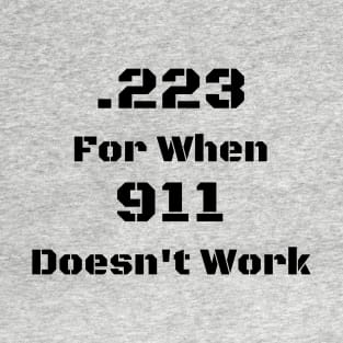 .223 for when 911 doesn't work T-Shirt